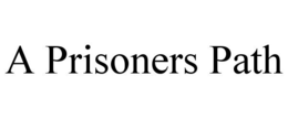 A PRISONERS PATH trademark