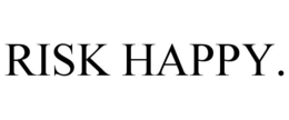 RISK HAPPY. trademark