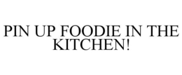 PIN UP FOODIE IN THE KITCHEN! trademark