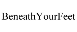 BENEATHYOURFEET trademark