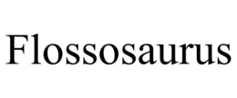 FLOSSOSAURUS trademark