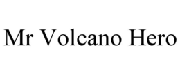 MR VOLCANO HERO trademark