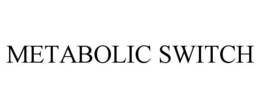 METABOLIC SWITCH trademark