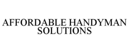 AFFORDABLE HANDYMAN SOLUTIONS trademark