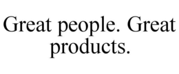 GREAT PEOPLE. GREAT PRODUCTS. trademark