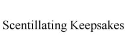 SCENTILLATING KEEPSAKES trademark