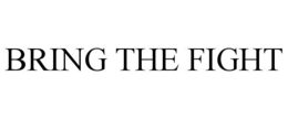 BRING THE FIGHT trademark