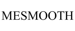 MESMOOTH trademark
