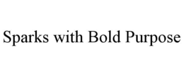 SPARKS WITH BOLD PURPOSE trademark