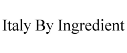 ITALY BY INGREDIENT trademark