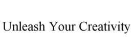 UNLEASH YOUR CREATIVITY trademark