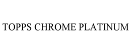 TOPPS CHROME PLATINUM trademark