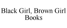BLACK GIRL, BROWN GIRL BOOKS trademark