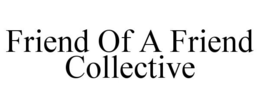 FRIEND OF A FRIEND COLLECTIVE trademark