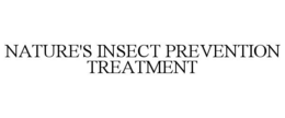 NATURE'S INSECT PREVENTION TREATMENT trademark