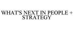 WHAT'S NEXT IN PEOPLE + STRATEGY trademark