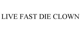 LIVE FAST DIE CLOWN trademark