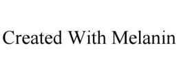 CREATED WITH MELANIN trademark