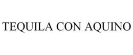TEQUILA CON AQUINO trademark