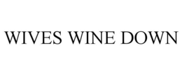 WIVES WINE DOWN trademark