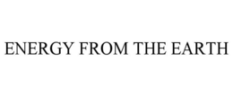 ENERGY FROM THE EARTH trademark