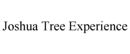 JOSHUA TREE EXPERIENCE trademark