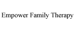 EMPOWER FAMILY THERAPY trademark