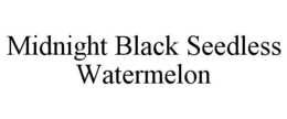 MIDNIGHT BLACK SEEDLESS WATERMELON trademark