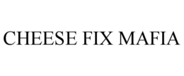CHEESE FIX MAFIA trademark