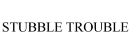 STUBBLE TROUBLE trademark