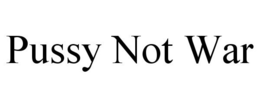 PUSSY NOT WAR trademark
