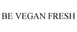 BE VEGAN FRESH trademark
