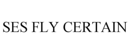 SES FLY CERTAIN trademark