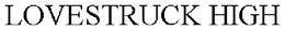 LOVESTRUCK HIGH trademark