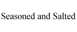 SEASONED AND SALTED trademark