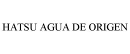 HATSU AGUA DE ORIGEN trademark