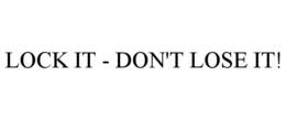 LOCK IT - DON'T LOSE IT! trademark