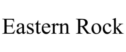 EASTERN ROCK trademark