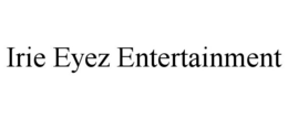 IRIE EYEZ ENTERTAINMENT trademark