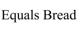 EQUALS BREAD trademark
