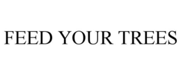 FEED YOUR TREES trademark