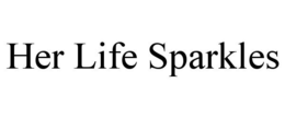 HER LIFE SPARKLES trademark