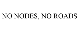 NO NODES, NO ROADS trademark