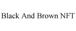 BLACK AND BROWN NFT trademark
