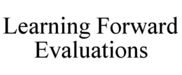 LEARNING FORWARD EVALUATIONS trademark