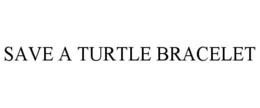SAVE A TURTLE BRACELET trademark