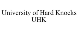 UNIVERSITY OF HARD KNOCKS UHK trademark