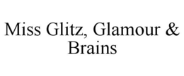 MISS GLITZ, GLAMOUR & BRAINS trademark