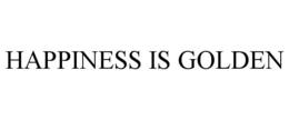 HAPPINESS IS GOLDEN trademark