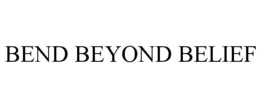 BEND BEYOND BELIEF trademark